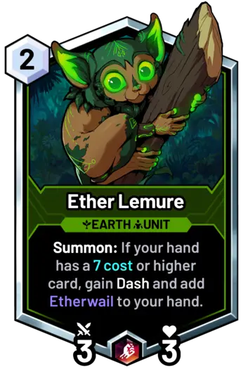 Ether Lemure - Summon: If your hand has a 7 cost or higher card, gain Dash and add Etherwail to your hand.