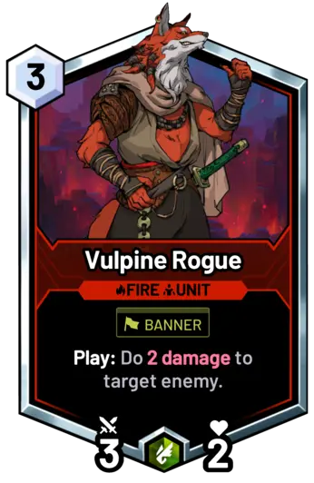 Vulpine Rogue - Play: Do 2 damage to target enemy.