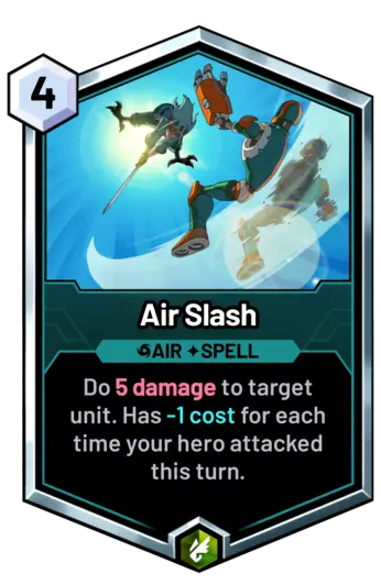 Air Slash - Do 5 damage to target unit. Has -1 cost for each time your hero attacked this turn.