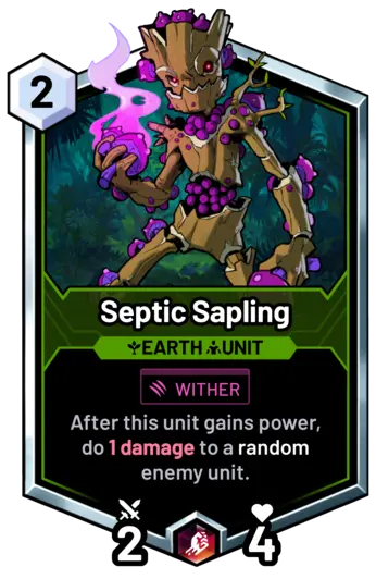 Septic Sapling - After this unit gains power, do 1 damage to a random enemy unit.