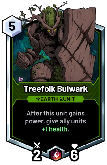 Treefolk Bulwark - After this unit gains power, give ally units +1 health.