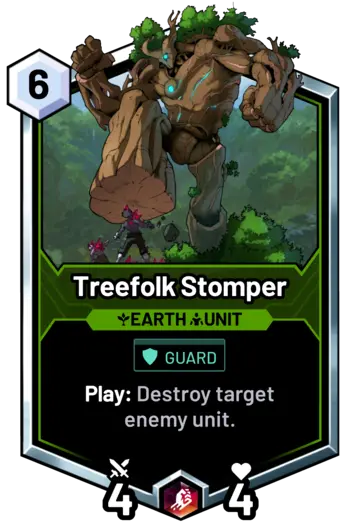 Treefolk Stomper - Play: Destroy target enemy unit.
