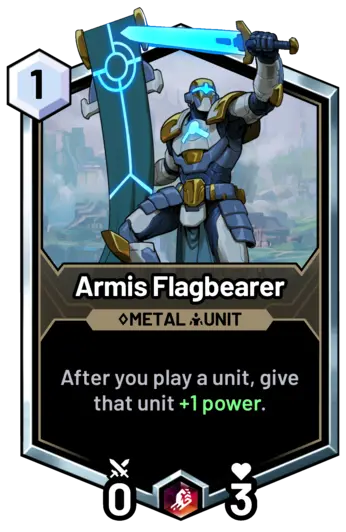 Armis Flagbearer - After you play a unit, give that unit +1 power.