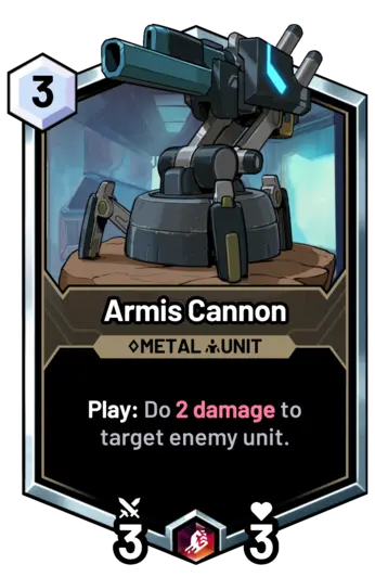 Armis Cannon - Play: Do 2 damage to target enemy unit.