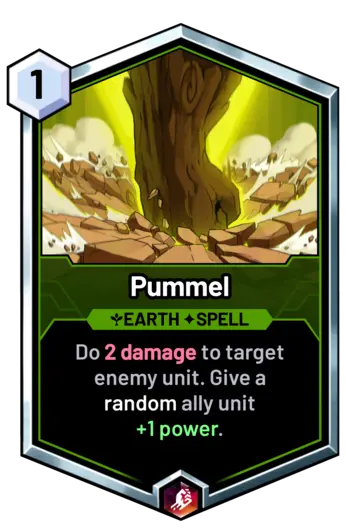 Pummel - Do 2 damage to target enemy unit. Give a random ally unit +1 power.
