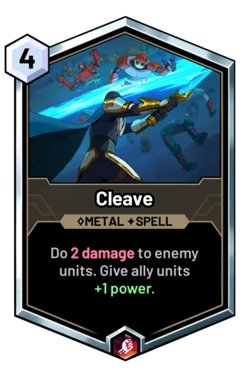 Cleave - Do 2 damage to enemy units. Give ally units +1 power.