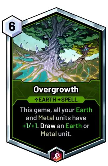 Overgrowth - This game, all your Earth and Metal units have +1/+1. Draw an Earth or Metal unit.