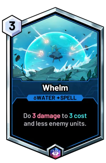 Whelm - Do 3 damage to 3 cost and less enemy units.
