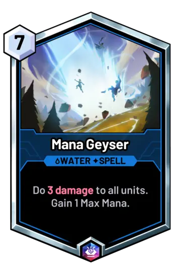 Mana Geyser - Do 3 damage to all units. Gain 1 Max Mana.