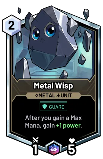 Metal Wisp - After you gain a Max Mana, gain +1 power.