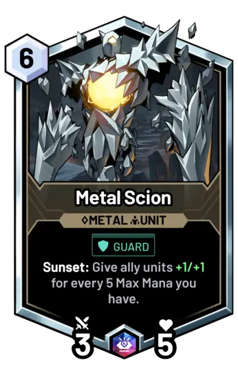 Metal Scion - Sunset: Give ally units +1/+1 for every 5 Max Mana you have.
