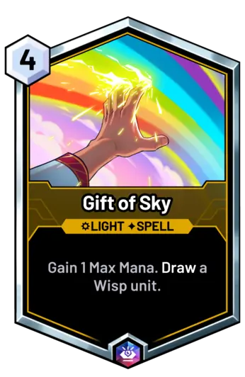 Gift of Sky - Gain 1 Max Mana. Draw a Wisp unit.