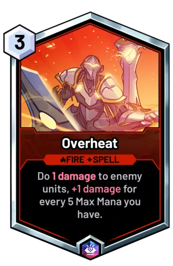 Overheat - Do 1 damage to enemy units, +1 damage for every 5 Max Mana you have.