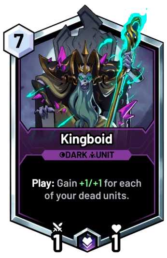 Kingboid - Play: Gain +1/+1 for each of your dead units.