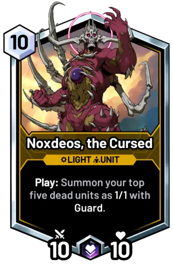 Noxdeos, the Cursed - Play: Summon your top five dead units as 1/1 with Guard.