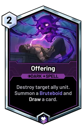 Offering - Destroy target ally unit. Summon a Bruteboid and Draw a card.