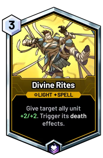 Divine Rites - Give target ally unit +2/+2. Trigger its death effects.