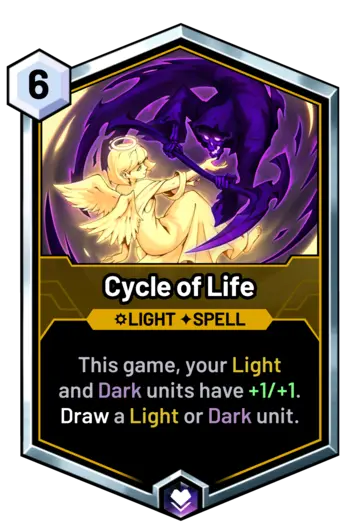 Cycle of Life - This game, your Light and Dark units have +1/+1. Draw a Light or Dark unit.