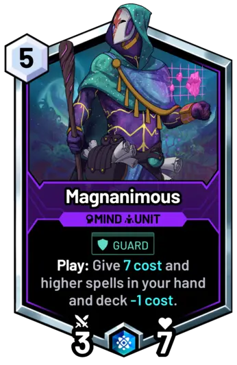 Magnanimous - Play: Give 7 cost and higher spells in your hand and deck -1 cost.