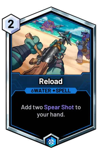 Reload - Add two Spear Shot to your hand.