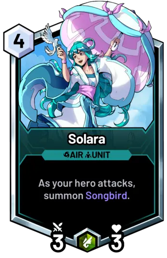 Solara - As your hero attacks, summon Songbird.