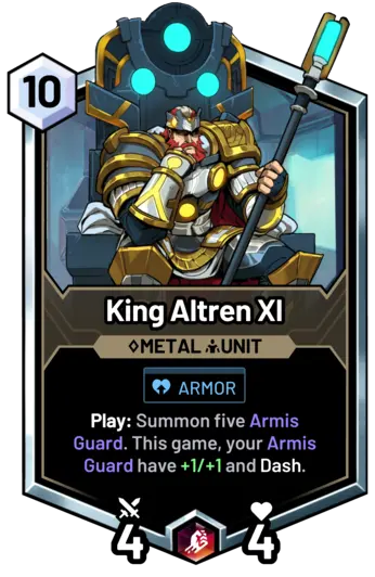 King Altren XI - Play: Summon five Armis Guard. This game, your Armis Guard have +1/+1 and Dash.