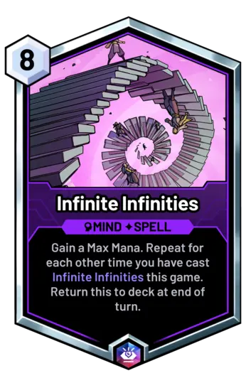 Infinite Infinities - Gain a Max Mana. Repeat for each other time you have cast Infinite Infinities this game. Return this to deck at end of turn.