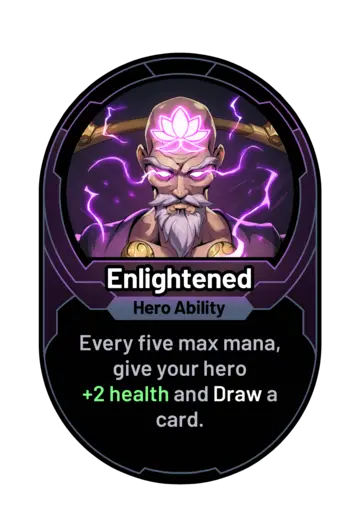 Enlightened - Every five max mana, give your hero +2 health and Draw a card.