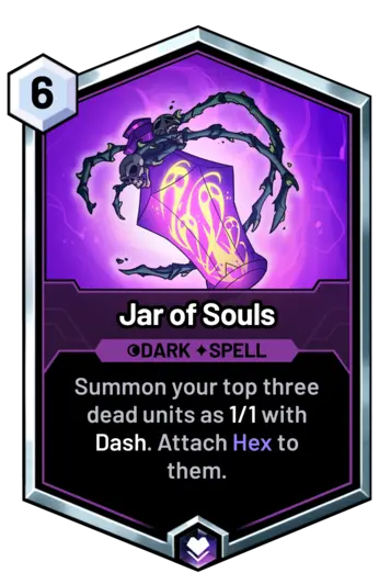 Jar of Souls - Summon your top three dead units as 1/1 with Dash. Attach Hex to them.