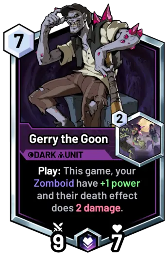 Gerry the Goon - Play: This game, your Zomboid have +1 power and their death effect does 2 damage.