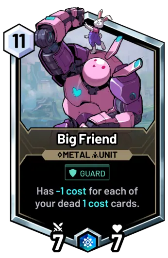 Big Friend - Has -1 cost for each of your dead 1 cost cards.