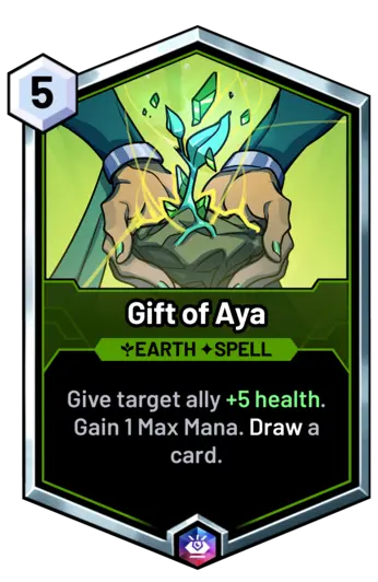 Gift of Aya - Give target ally +5 health. Gain 1 Max Mana. Draw a card.