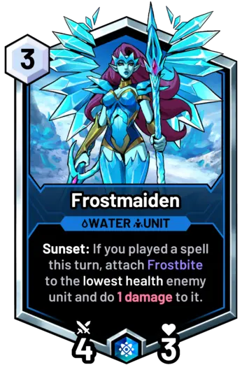 Frostmaiden - Sunset: If you played a spell this turn, attach Frostbite to the lowest health enemy unit and do 1 damage to it.