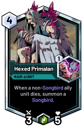 Hexed Primalan - When a non-Songbird ally unit dies, summon a Songbird.