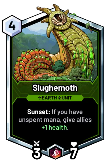 Slughemoth - Sunset: If you have unspent mana, give allies +1 health.