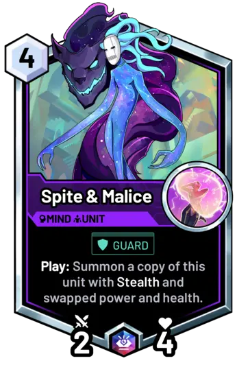 Spite & Malice - Play: Summon a copy of this unit with Stealth and swapped power and health.