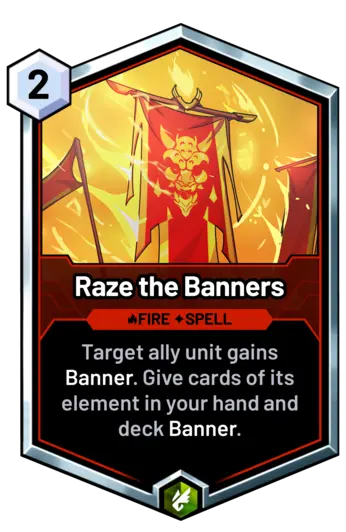 Raze the Banners - Target ally unit gains Banner. Give cards of its element in your hand and deck Banner.