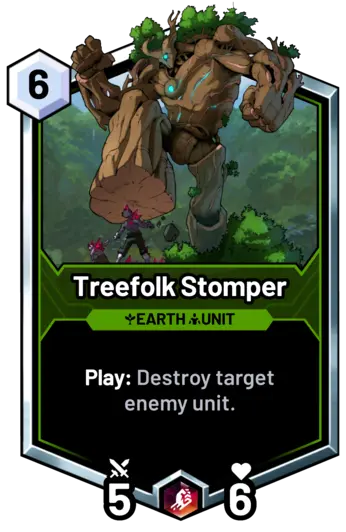 Treefolk Stomper - Play: Destroy target enemy unit.
