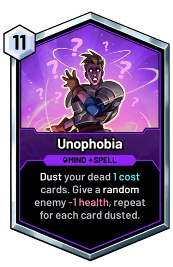 Unophobia - Dust your dead 1 cost cards. Give a random enemy -1 health, repeat for each card dusted.