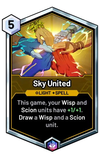 Sky United - This game, your Wisp and Scion units have +1/+1. Draw a Wisp and a Scion unit.