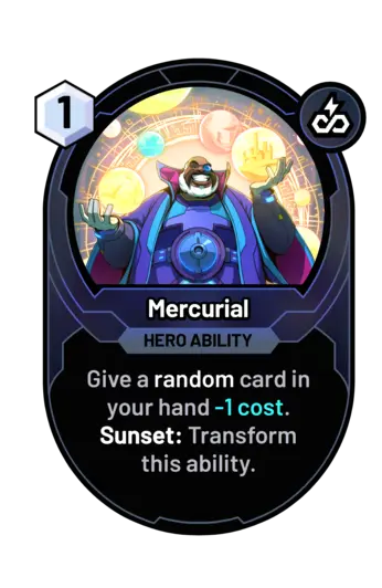 Mercurial - Give a random card in your hand -1 cost. Sunset: Transform this ability.