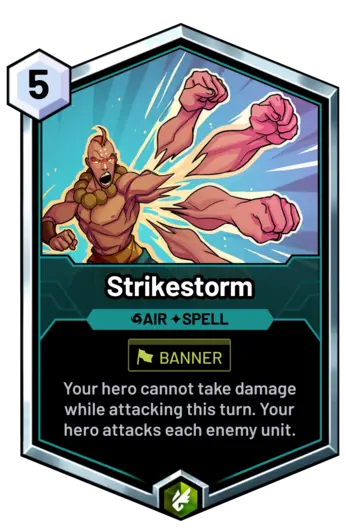 Strikestorm - Your hero cannot take damage while attacking this turn. Your hero attacks each enemy unit.
