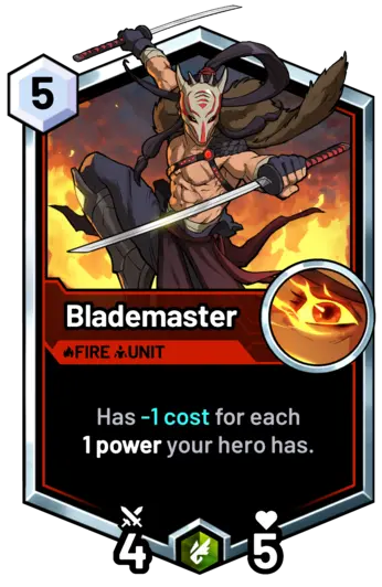 Blademaster - Has -1 cost for each  1 power your hero has.