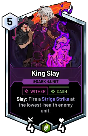 King Slay - Slay: Fire a Strige Strike at the lowest-health enemy unit.