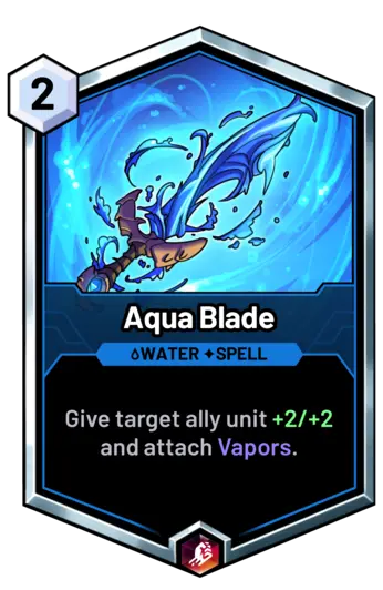 Aqua Blade - Give target ally unit +2/+2 and attach Vapors.