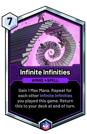 Infinite Infinities - Gain 1 Max Mana. Repeat for each other Infinite Infinities you played this game. Return this to your deck at end of turn.