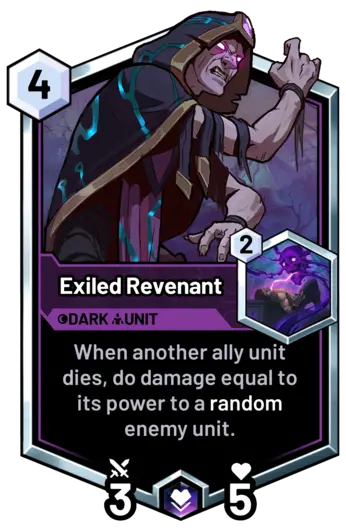 Exiled Revenant - When another ally unit dies, do damage equal to its power to a random enemy unit.