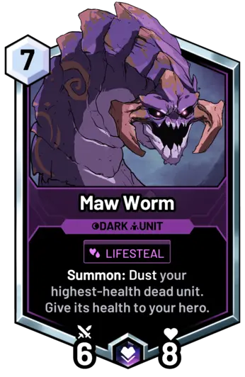 Maw Worm - Summon: Dust your highest-health dead unit. Give its health to your hero.