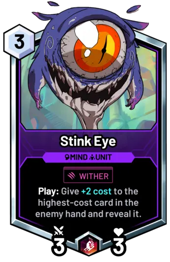 Stink Eye - Play: Give +2 cost to the highest-cost card in the enemy hand  and reveal it.