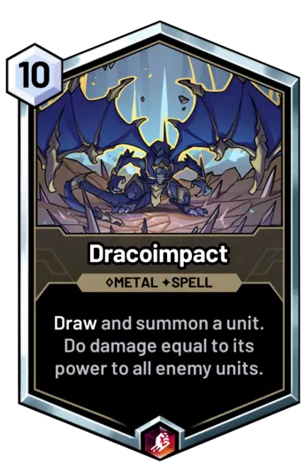Dracoimpact - Draw and summon a unit. Do damage equal to its power to all enemy units.